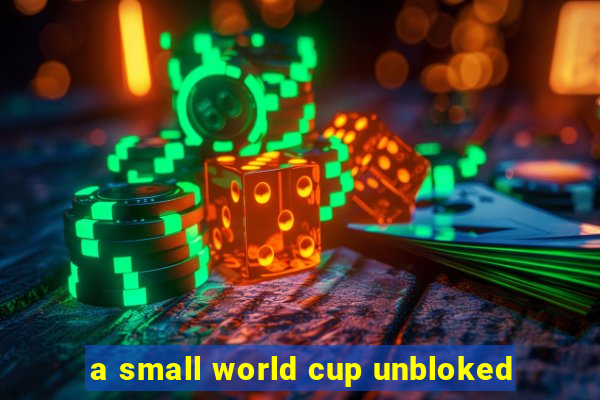 a small world cup unbloked